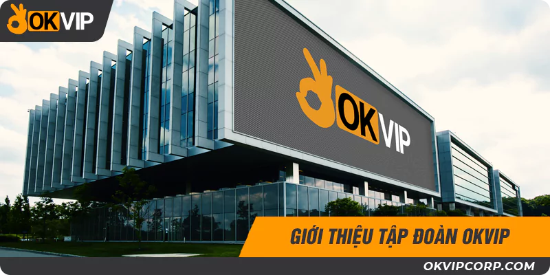 OKVIP - Liên minh giải trí số 1 Châu Á