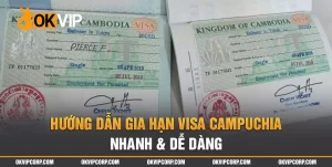 Hướng dẫn gia hạn visa Campuchia